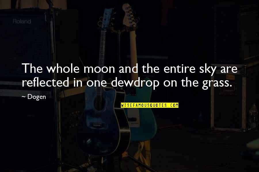 Dewdrop Quotes By Dogen: The whole moon and the entire sky are