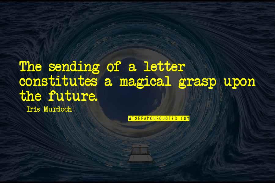 Dewdrop Quotes By Iris Murdoch: The sending of a letter constitutes a magical