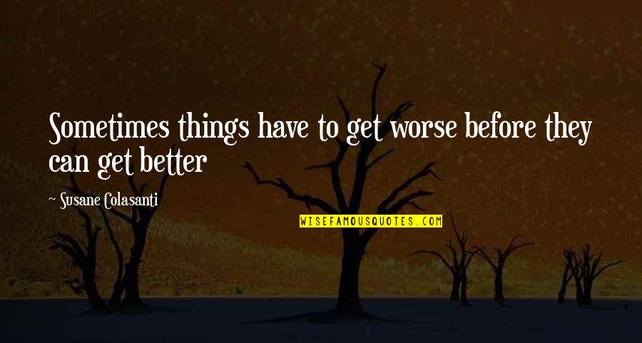 Dewell Flea Quotes By Susane Colasanti: Sometimes things have to get worse before they Dewell Flea Quotes By Susane Colasanti: Sometimes things have to get worse before they