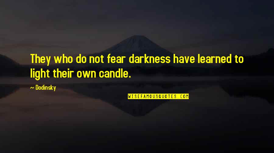 Dewerman Quotes By Dodinsky: They who do not fear darkness have learned