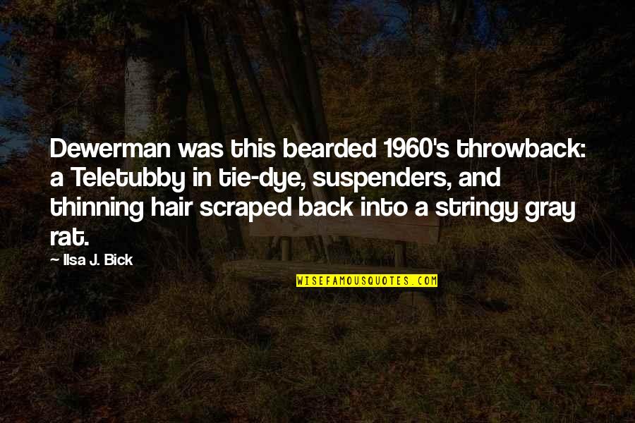 Dewerman Quotes By Ilsa J. Bick: Dewerman was this bearded 1960's throwback: a Teletubby Dewerman Quotes By Ilsa J. Bick: Dewerman was this bearded 1960's throwback: a Teletubby