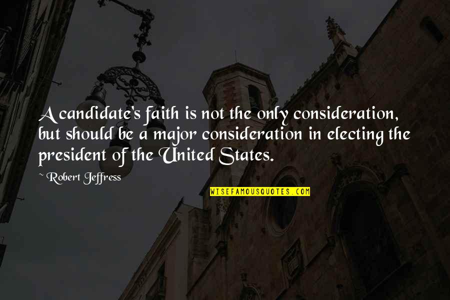 Dewerman Quotes By Robert Jeffress: A candidate's faith is not the only consideration, Dewerman Quotes By Robert Jeffress: A candidate's faith is not the only consideration,