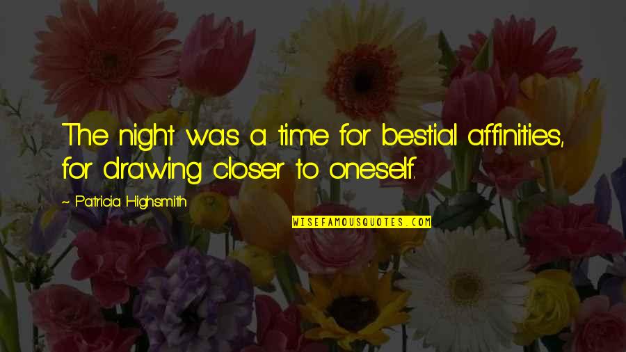 Dewer's Quotes By Patricia Highsmith: The night was a time for bestial affinities,