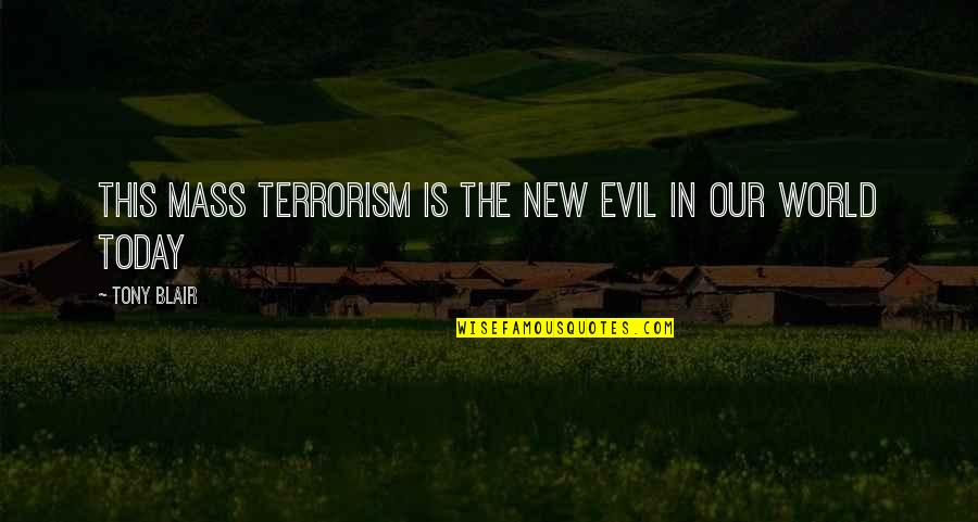 Dewesternization Quotes By Tony Blair: This mass terrorism is the new evil in