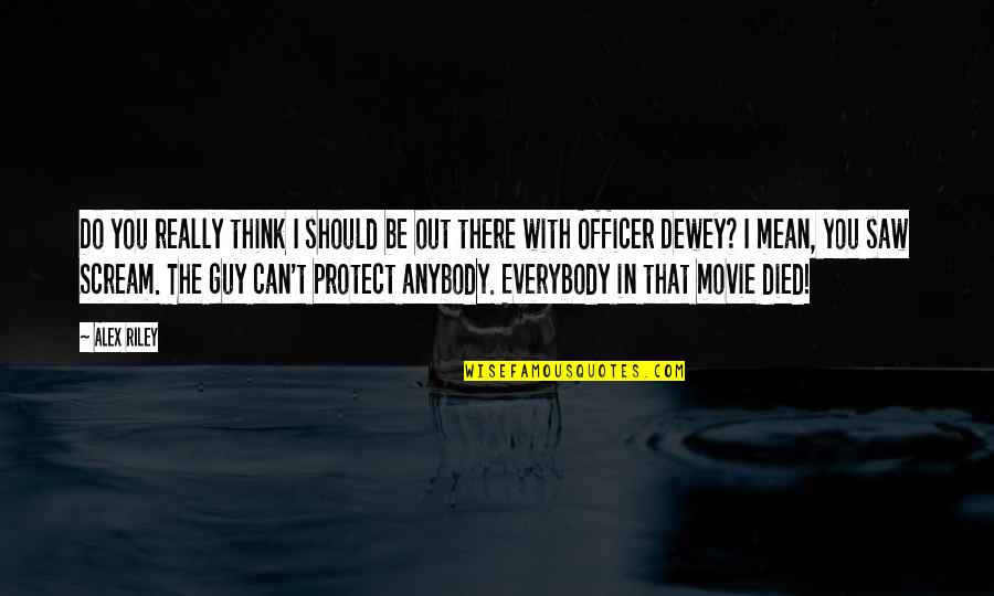 Dewey Cox Movie Quotes By Alex Riley: Do you really think I should be out Dewey Cox Movie Quotes By Alex Riley: Do you really think I should be out