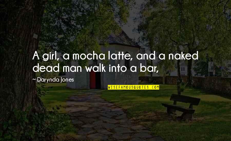 Dewey Cox Movie Quotes By Darynda Jones: A girl, a mocha latte, and a naked Dewey Cox Movie Quotes By Darynda Jones: A girl, a mocha latte, and a naked