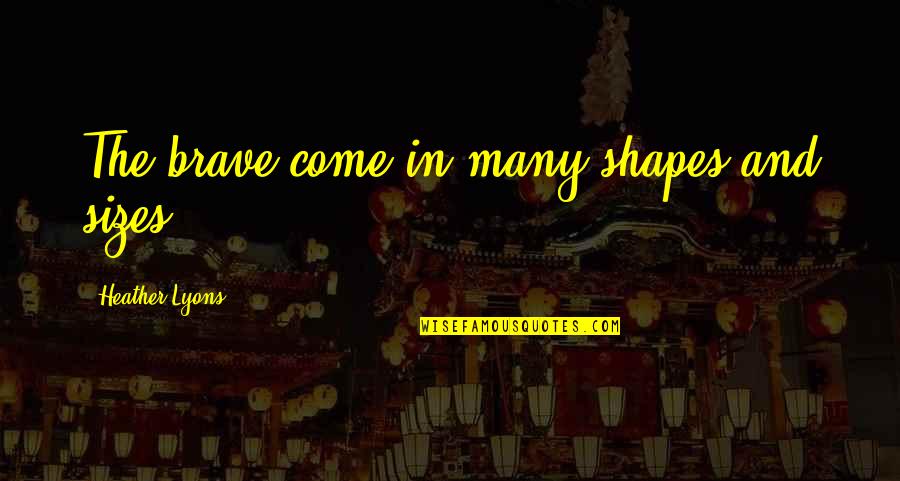 Dewey Cox Movie Quotes By Heather Lyons: The brave come in many shapes and sizes, Dewey Cox Movie Quotes By Heather Lyons: The brave come in many shapes and sizes,