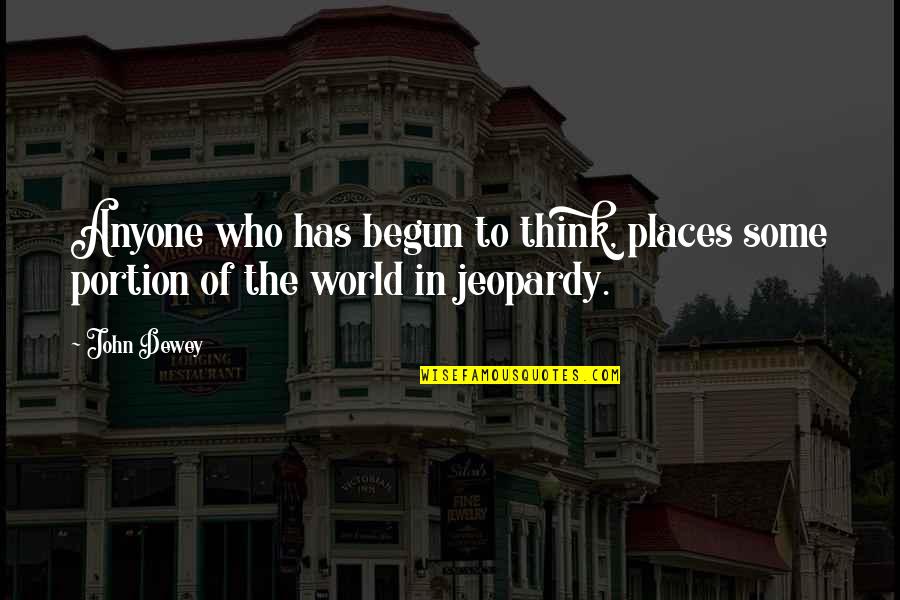 Dewey Cox Quotes By John Dewey: Anyone who has begun to think, places some