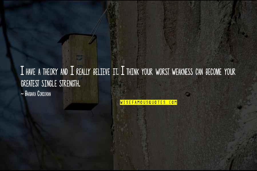 Dewey Denouement Quotes By Barbara Corcoran: I have a theory and I really believe Dewey Denouement Quotes By Barbara Corcoran: I have a theory and I really believe