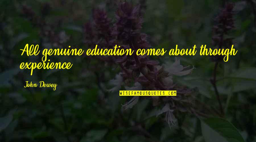 Dewey Experience And Education Quotes By John Dewey: All genuine education comes about through experience.