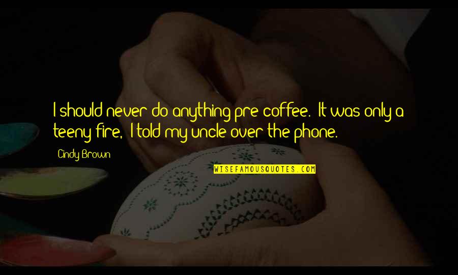 Dewey Finn Quotes By Cindy Brown: I should never do anything pre-coffee. 'It was Dewey Finn Quotes By Cindy Brown: I should never do anything pre-coffee. 'It was