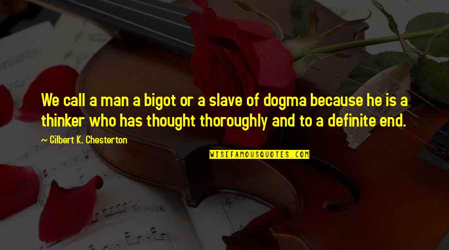 Dewey In Cold Blood Quotes By Gilbert K. Chesterton: We call a man a bigot or a