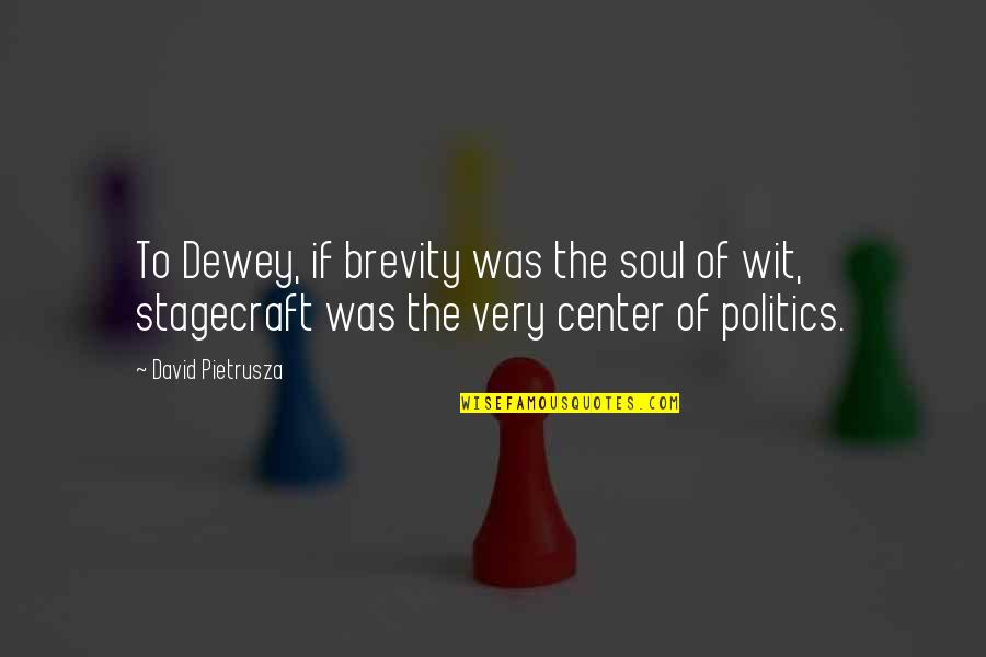 Dewey Quotes By David Pietrusza: To Dewey, if brevity was the soul of