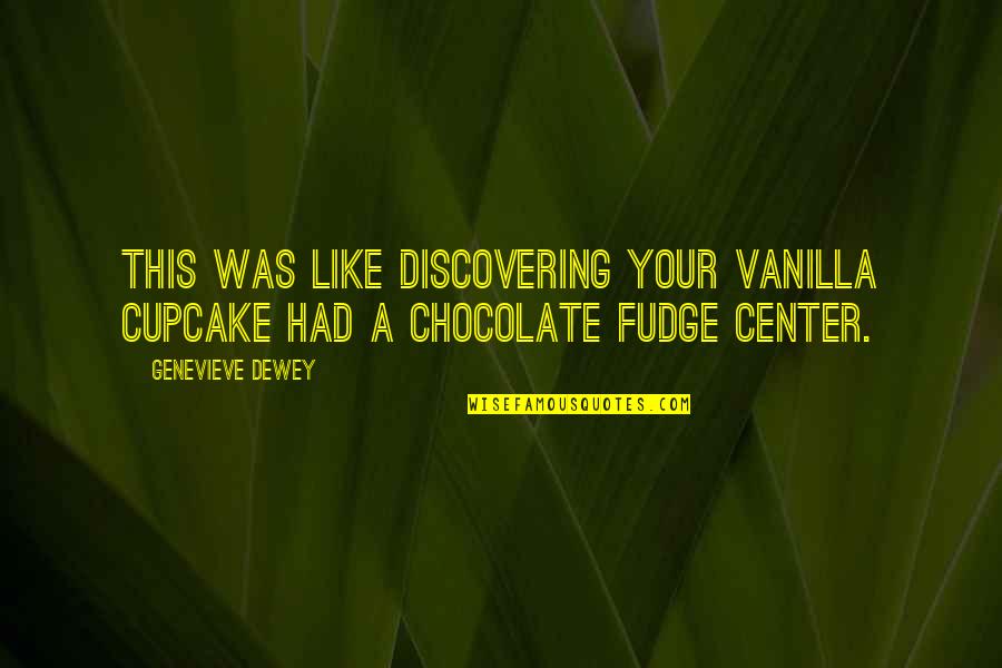 Dewey Quotes By Genevieve Dewey: This was like discovering your vanilla cupcake had