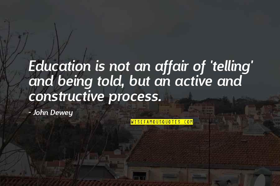 Dewey Quotes By John Dewey: Education is not an affair of 'telling' and