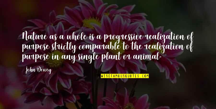 Dewey Quotes By John Dewey: Nature as a whole is a progressive realization