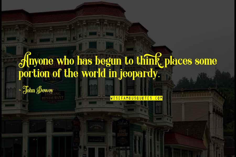 Dewey Quotes By John Dewey: Anyone who has begun to think, places some