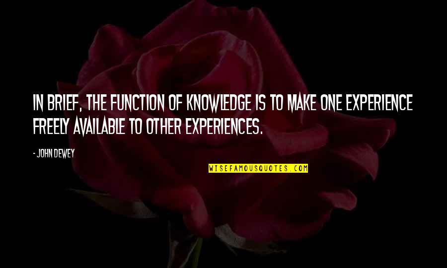 Dewey Quotes By John Dewey: In brief, the function of knowledge is to