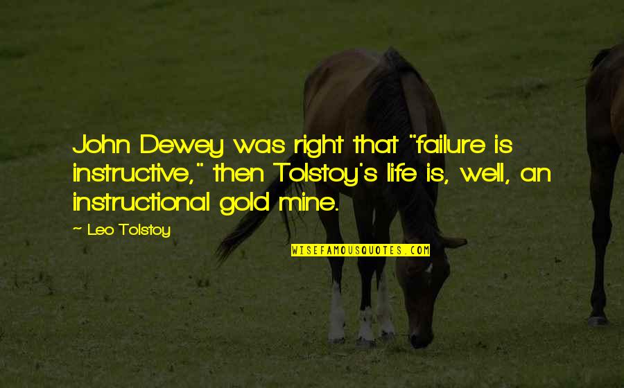 Dewey Quotes By Leo Tolstoy: John Dewey was right that "failure is instructive,"