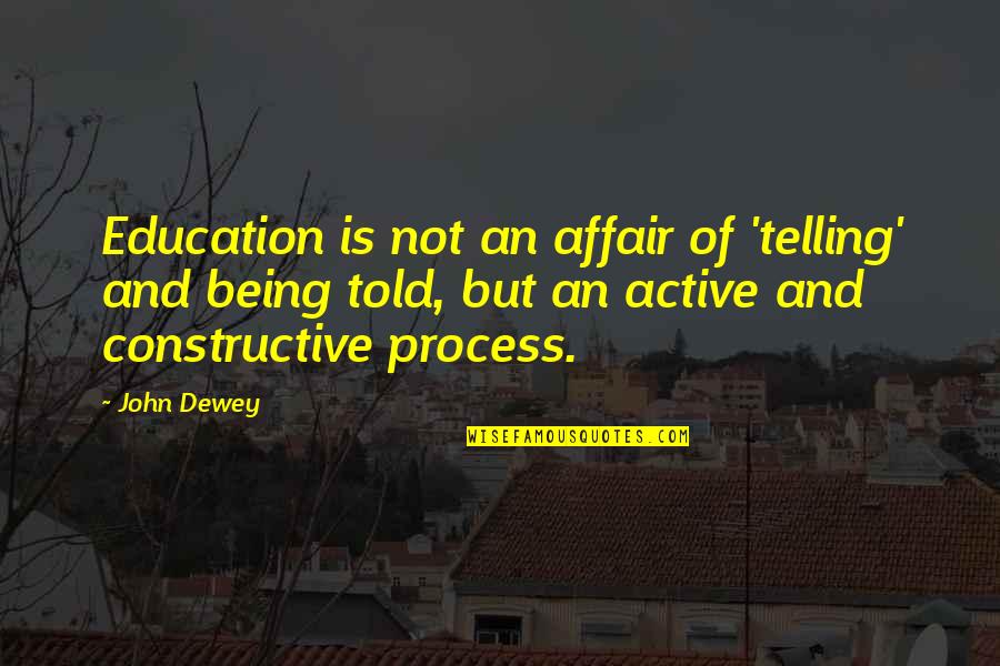 Dewey's Quotes By John Dewey: Education is not an affair of 'telling' and