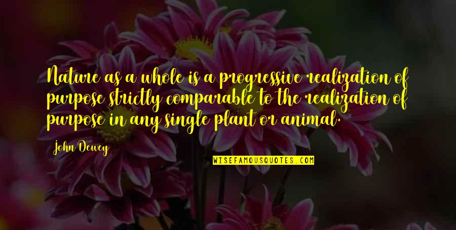 Dewey's Quotes By John Dewey: Nature as a whole is a progressive realization