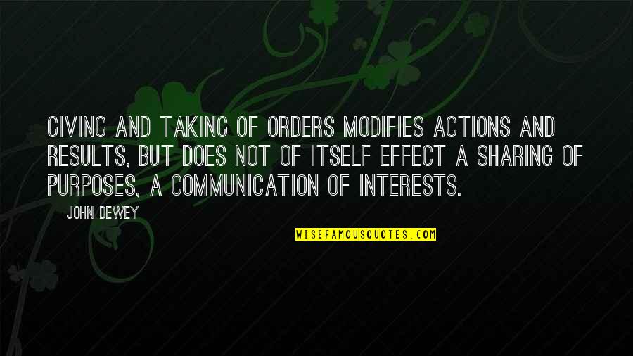 Dewey's Quotes By John Dewey: Giving and taking of orders modifies actions and