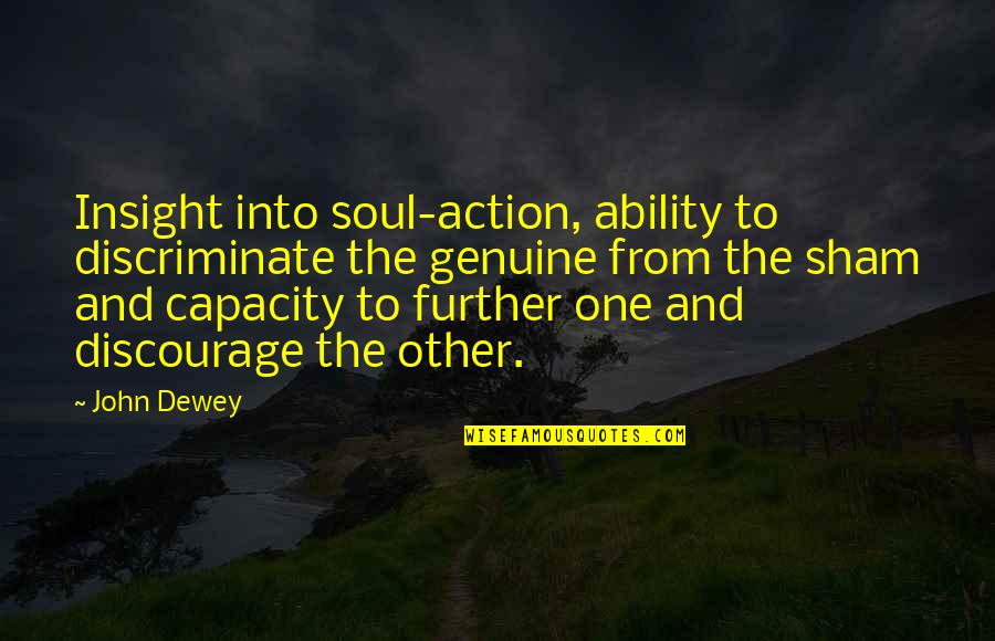 Dewey's Quotes By John Dewey: Insight into soul-action, ability to discriminate the genuine