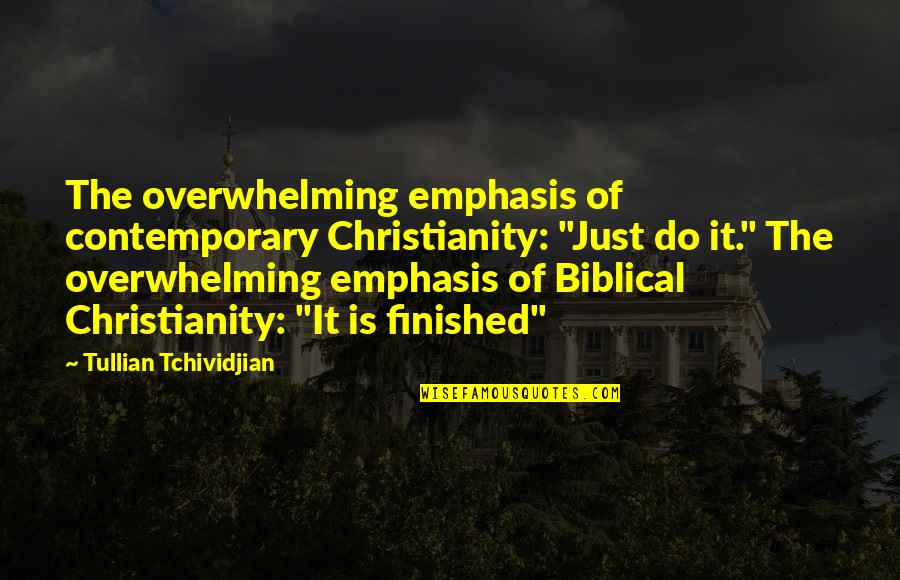 Dewhirst Funeral Quotes By Tullian Tchividjian: The overwhelming emphasis of contemporary Christianity: "Just do