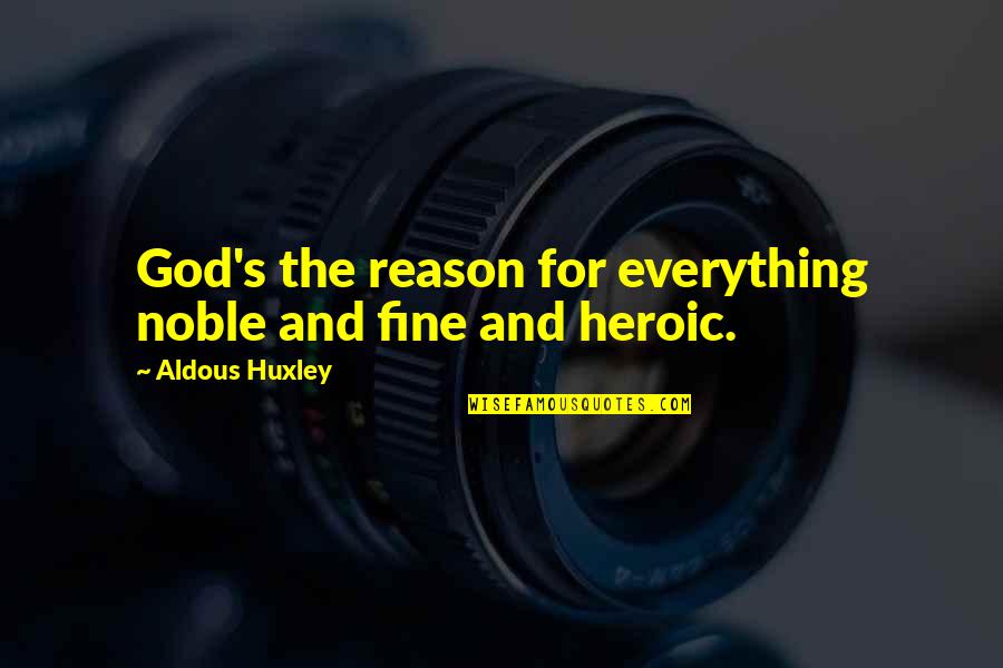 Dewhurst Plc Quotes By Aldous Huxley: God's the reason for everything noble and fine