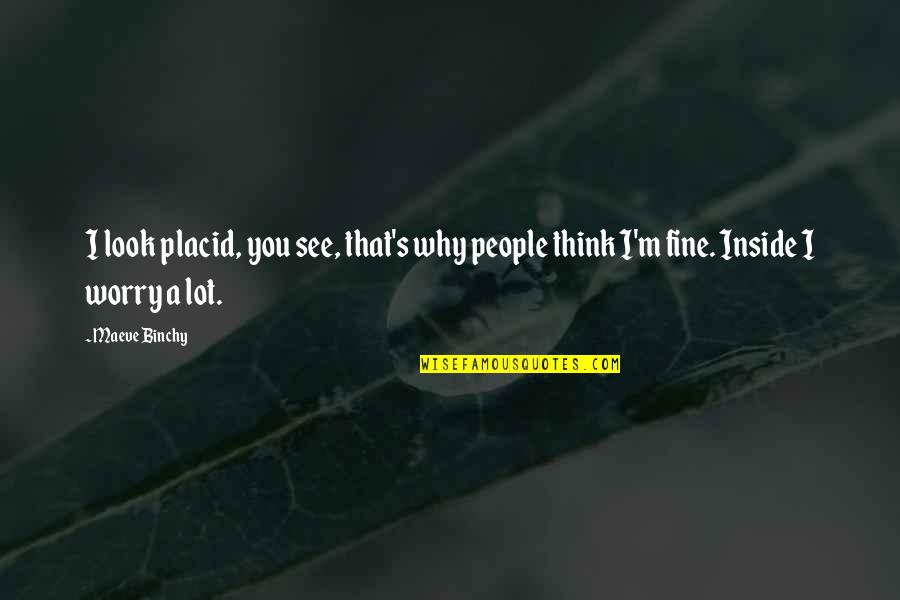Dewi Lestari Malaikat Juga Tahu Quotes By Maeve Binchy: I look placid, you see, that's why people