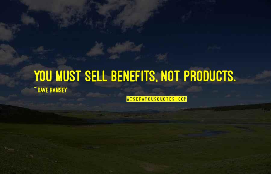 Dewilde Nursery Quotes By Dave Ramsey: You must sell benefits, not products.