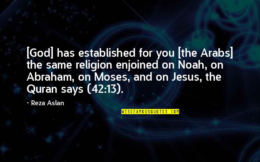 Dewily Boberg Quotes By Reza Aslan: [God] has established for you [the Arabs] the