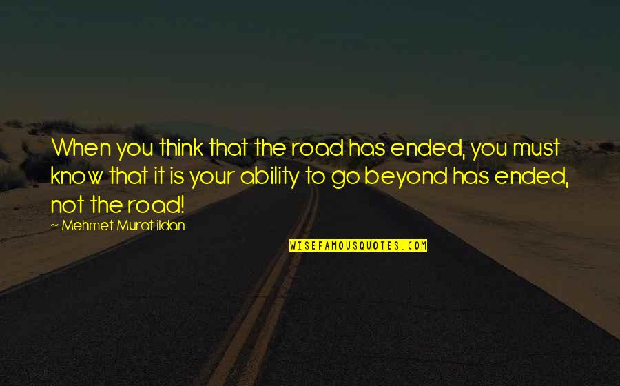 Dewind Locksmith Quotes By Mehmet Murat Ildan: When you think that the road has ended,