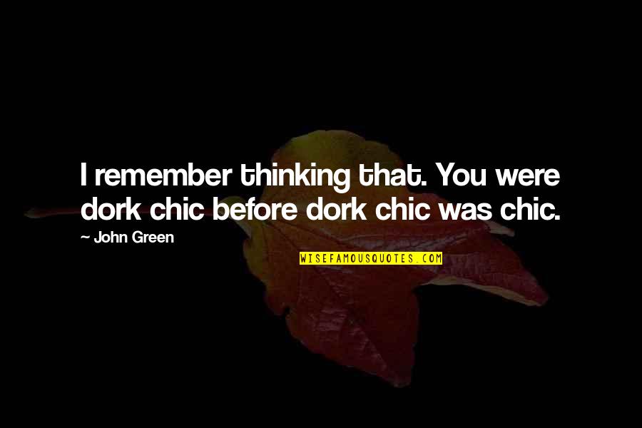 Dewinged Quotes By John Green: I remember thinking that. You were dork chic