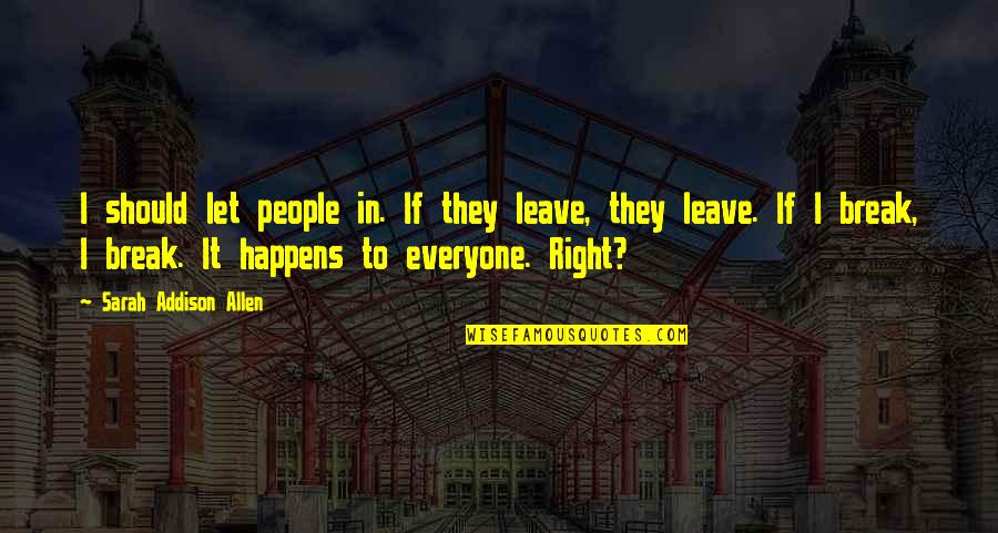 Dewisplear Quotes By Sarah Addison Allen: I should let people in. If they leave, Dewisplear Quotes By Sarah Addison Allen: I should let people in. If they leave,