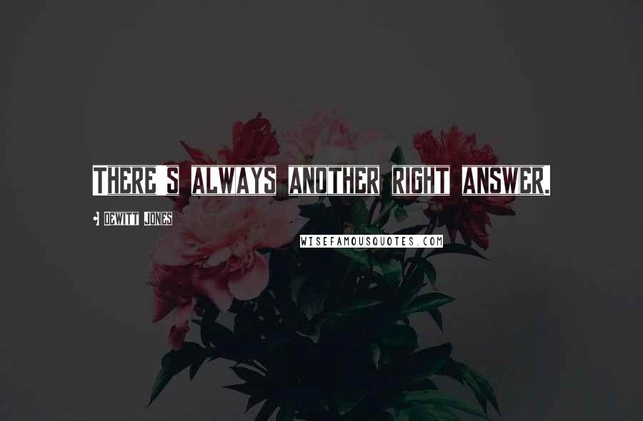 Dewitt Jones quotes: There's always another right answer.