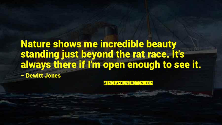 Dewitt Jones Quotes By Dewitt Jones: Nature shows me incredible beauty standing just beyond Dewitt Jones Quotes By Dewitt Jones: Nature shows me incredible beauty standing just beyond