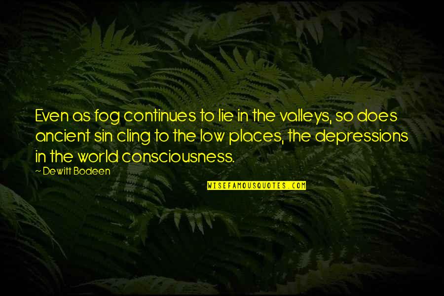 Dewitt Quotes By Dewitt Bodeen: Even as fog continues to lie in the Dewitt Quotes By Dewitt Bodeen: Even as fog continues to lie in the