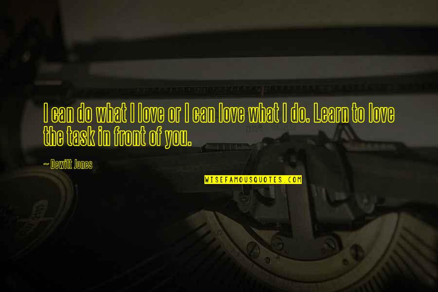 Dewitt Quotes By Dewitt Jones: I can do what I love or I Dewitt Quotes By Dewitt Jones: I can do what I love or I