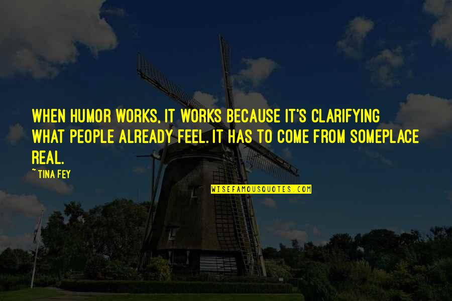 Dewitte Bakkerij Quotes By Tina Fey: When humor works, it works because it's clarifying Dewitte Bakkerij Quotes By Tina Fey: When humor works, it works because it's clarifying