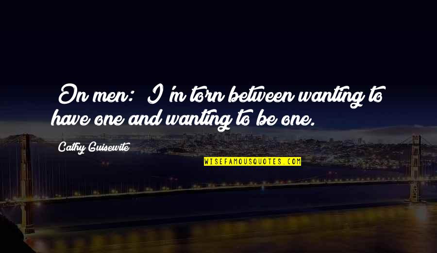 Dewitz Auto Quotes By Cathy Guisewite: [On men:] I'm torn between wanting to have