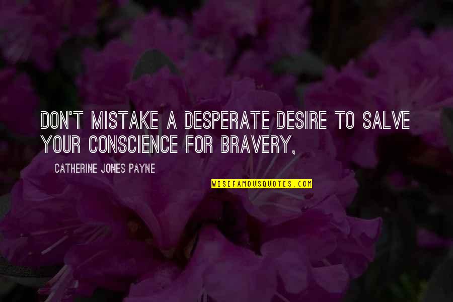 Dewitz Construction Quotes By Catherine Jones Payne: Don't mistake a desperate desire to salve your