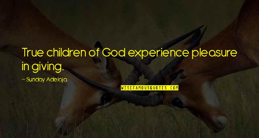 Dewitz Construction Quotes By Sunday Adelaja: True children of God experience pleasure in giving.