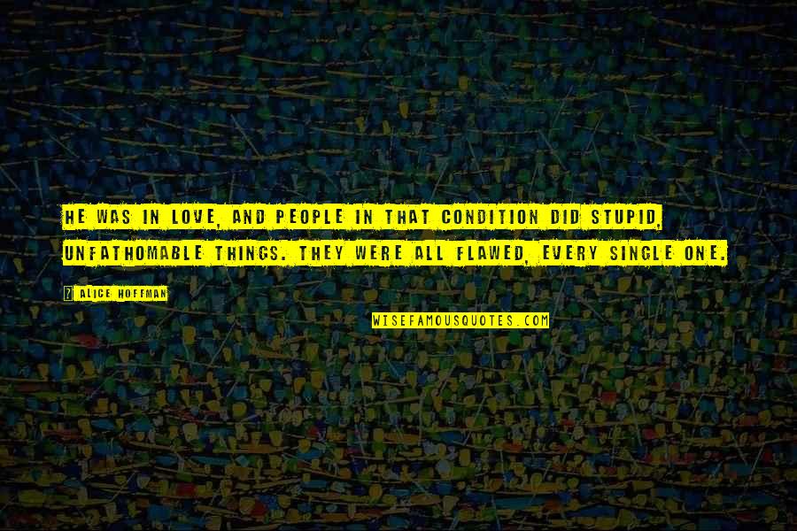 Dewji Foundation Quotes By Alice Hoffman: He was in love, and people in that Dewji Foundation Quotes By Alice Hoffman: He was in love, and people in that