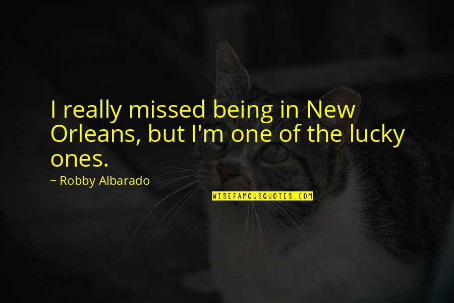 Dewolfe Real Estate Quotes By Robby Albarado: I really missed being in New Orleans, but