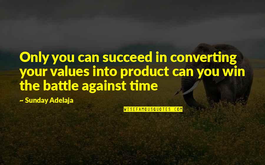 Dewolfe Real Estate Quotes By Sunday Adelaja: Only you can succeed in converting your values