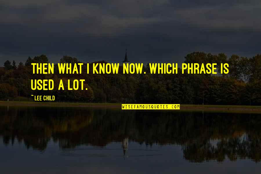 Dewone Sock Quotes By Lee Child: Then what I know now. Which phrase is