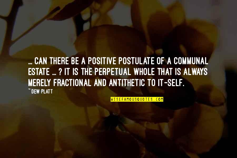 Dew's Quotes By Dew Platt: ... Can there be a positive postulate of