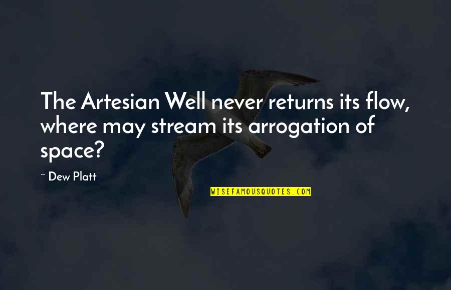 Dew's Quotes By Dew Platt: The Artesian Well never returns its flow, where