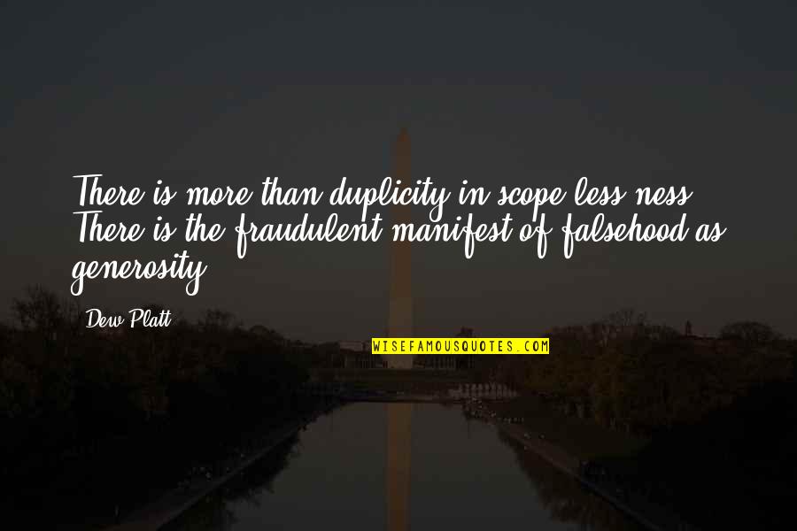 Dew's Quotes By Dew Platt: There is more than duplicity in scope-less-ness. There
